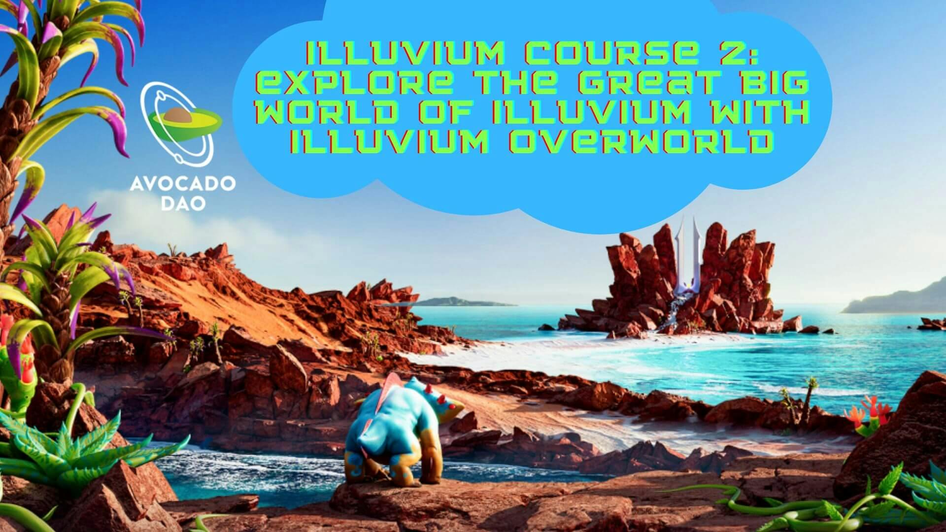 Illuvium Course 2: Explore the great big world of Illuvium with Illuvium Overworld